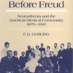 PDF BOOK Before Freud: Neurasthenia and the American Medical Community, 1870-191