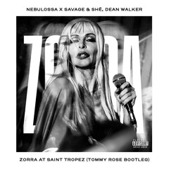 Nebulossa x Savage & SHē, Dean Walker - Zorra At Saint Tropez (Tommy Rose Bootleg) FREE DOWNLOAD