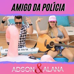 Adson E Alana - AMIGO DA POLICIA ( # Sertanejo Piseiro Pancadao Automotivo Batidao Pisadinha 2020 )