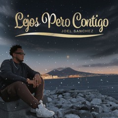 Lejos Pero Contigo - Joel Sanchez