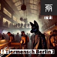 Tiermensch Berlin 05 | w Sinnestrieb [TM V]