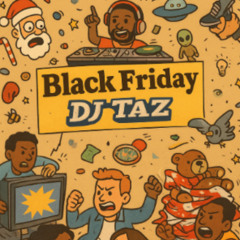 Black Friday - DJ Taz