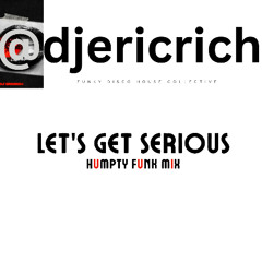 DJ Eric Rich - Let's Get Serious (Humpty Funk MIX)