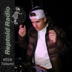 Reptoid Radio 016 // Takumi