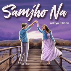 Samjho Na X Wishes - Mashup  Aditya Rikhari  Hasan Raheem  DJ Sumit Rajwanshi.mp3