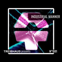 TREIBHAUS pres. INDUSTRIAL MANNER