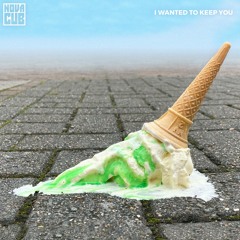 I Wanted To Keep You