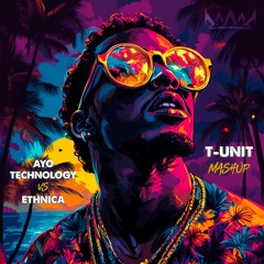 Ayo Technology VS Ethnica (T-unit MASHUP)