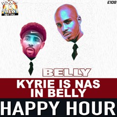 Happy Hour 108: "Kyrie is Nas in Belly"