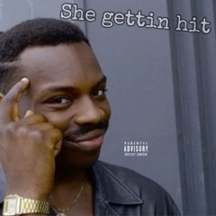 She gettin hit