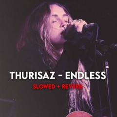 Thurisaz - Endless [SLOWED + REVERB]