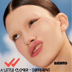 A little closer - different (banto remix)