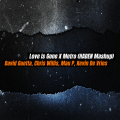 David Guetta, Mau P, Kevin de Vries - Love Is Gone X Metro (HADEN MASHUP) FREE DL IN DESCRIPTION
