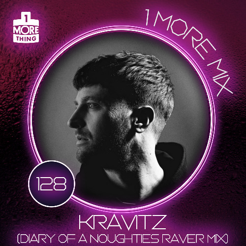 1 More Mix 128 - Kravitz (Diary Of A Noughties Raver Mix)