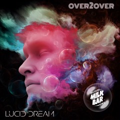 Over2Over - Lucid Dream (Milk Bar Remix)