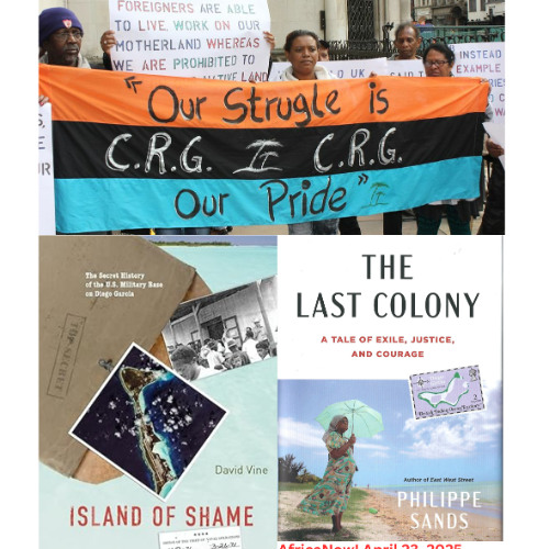 AfricaNow! Apr. 23, 2025 Plight of Chagossians--Update of the Mauritius-UK Agreement