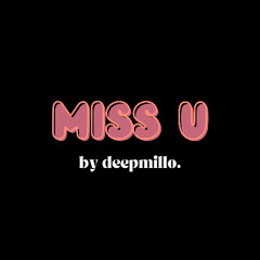 deepmillo - miss u