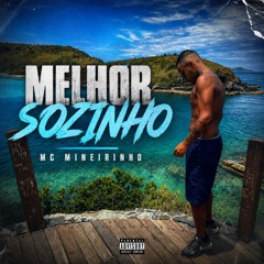 Melhor Sozinho - Mc Mineirinho