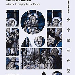 READ EBOOK 💌 The Lord's Prayer: A Guide to Praying to Our Father (Christian Essentia