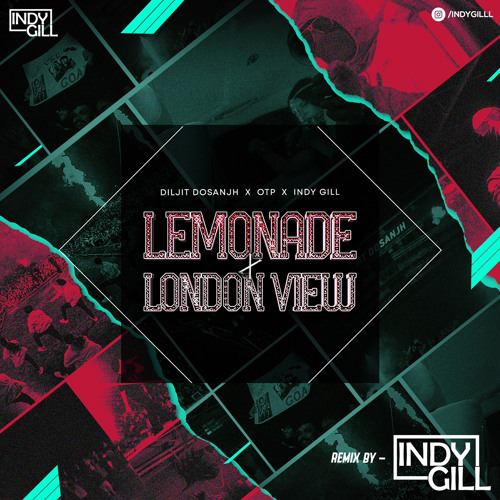 LEMONADE X LONDON VIEW - DILJIT DOSANJH X OTP X INDY GILL