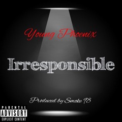 Irresponsible (Prod. Smoke 98)
