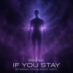 Maureal. - If You Stay (Eternal Frequency Edit)