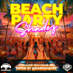 BEACH PARTY SHADEZ 🔥 (AFRO LATIN TECH HOUSE 2024) - DJ DARKSHADEZ