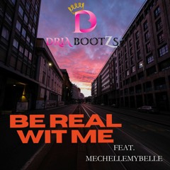 Be Real Wit Me Ft MechelleMyBelle