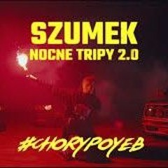 Szumek - Nocne Tripy 2 #ChoryPoyeb