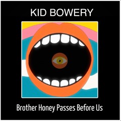 Brother Honey Passes Before Us_KidBowery