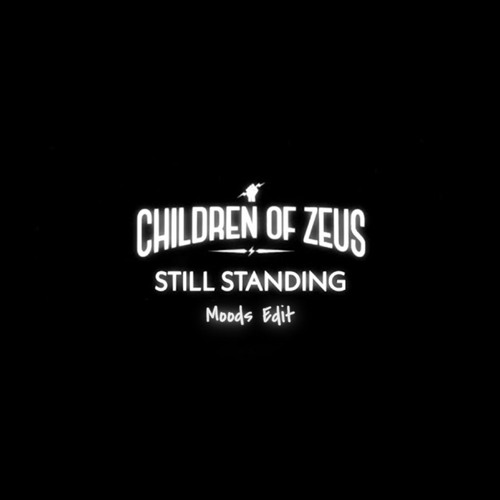 Children of Zeus - Still Standing [Moods Edit]