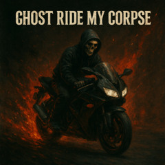 Ghost Ride My Corpse