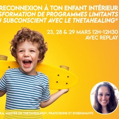 Te reconnecter à ton enfant intérieur, lâcher le contrôle et t'amuser (ThetaHealing®)