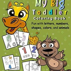 Download My Big Toddler Coloring Book - Fun with Letters, Numbers, Shapes, Colors, and