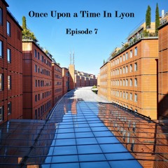 Once upon A time In lyon - Ep7 - 20.04.2023
