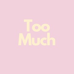 Too Much