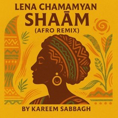 Lena Chamamyan - Shaãm (Afro Remix) By Kareem Sabbagh
