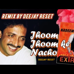 Nadeem Khan - Jhoom Jhoom Ke Nacho Awo (DEEJAY RESET REMIX)