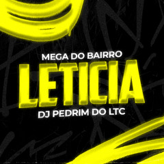 MEGA DO LETICIA -  DJ PEDRIM DO LTC