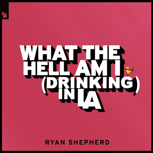 Ryan Shepherd - What The Hell Am I (Drinking In LA)