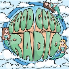 Good Good Radio Ep. 001