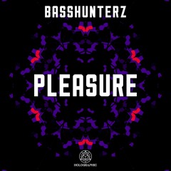 BASSHUNTERZ - Pleasure [HOLOAUDIO58]