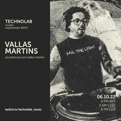 TECHNOLAB Invites - Experiment #047 - Vallas Martins 06 10 2022