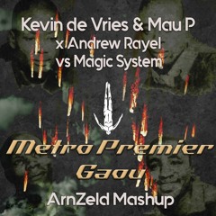 Kevin de Vries & Mau P x Andrew Rayel vs Magic System - Metro Premier Gaou (ArnZeld Mashup)