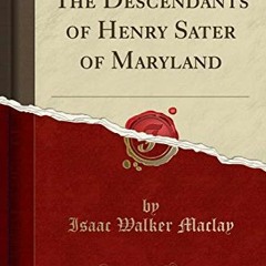 VIEW KINDLE PDF EBOOK EPUB The Descendants of Henry Sater of Maryland (Classic Reprint) by  Isaac Wa