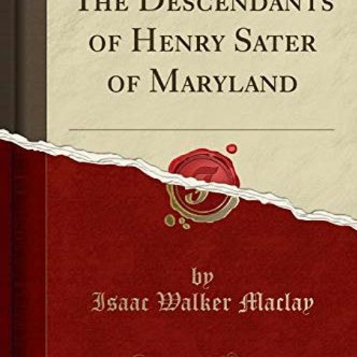 ACCESS KINDLE 📁 The Descendants of Henry Sater of Maryland (Classic Reprint) by  Isa