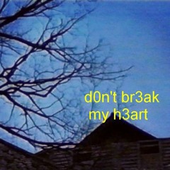 d0n't br3ak my H3art