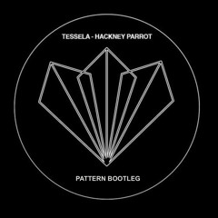 Tessela - Hackney Parrot (Pattern Bootleg) [FREE DOWNLOAD]
