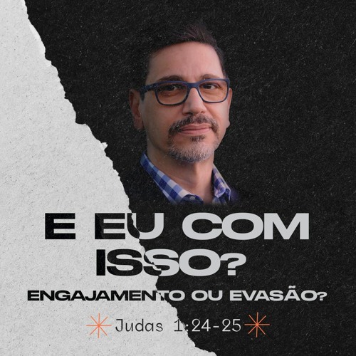 302. E eu com isso: engajamento ou evasão (Jd 1:24-25) - André Gava