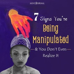7 Signs You're Being Manipulated (And You Don’t Even Realize It)